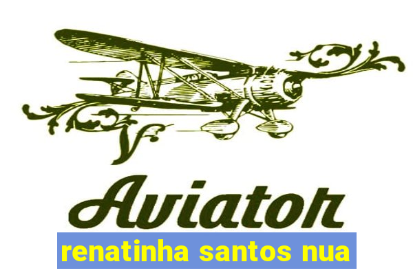 renatinha santos nua